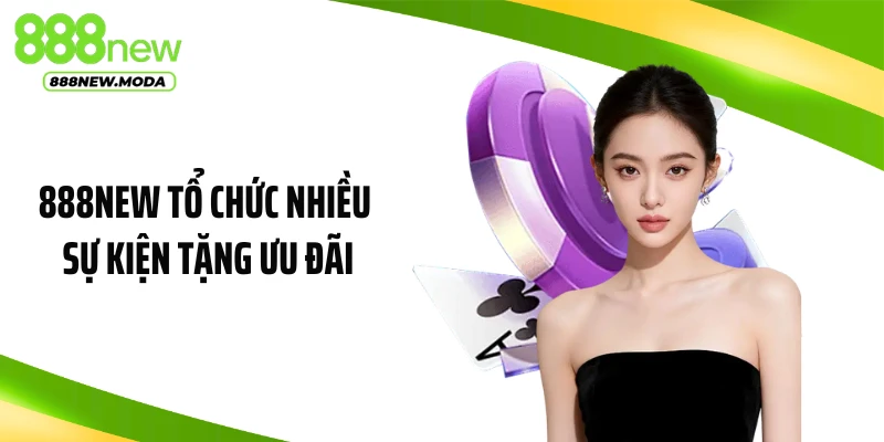 888NEW tổ chức nhiều sự kiện tặng ưu đãi