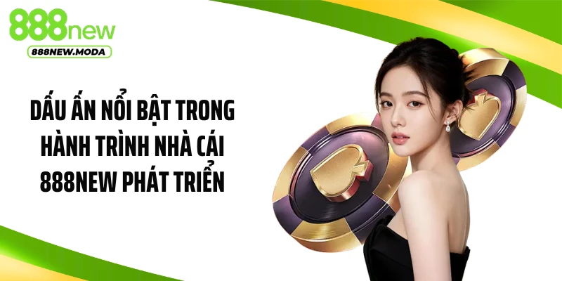 Dấu ấn nổi bật trong hành trình nhà cái 888NEW phát triển