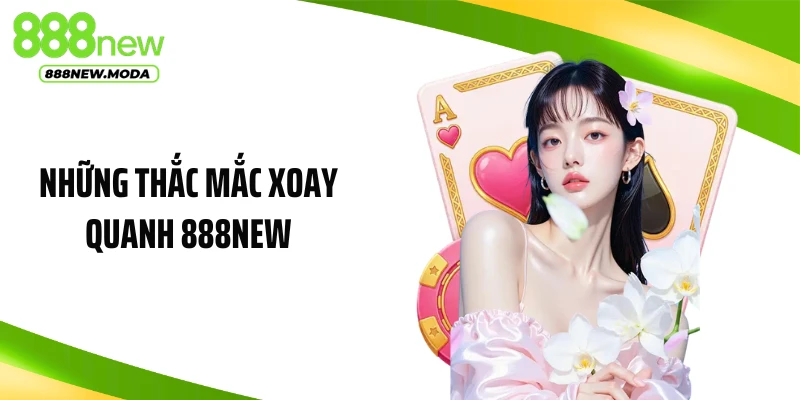 Những thắc mắc xoay quanh 888NEW