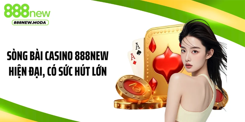 Sòng bài casino 888NEW hiện đại, có sức hút lớn